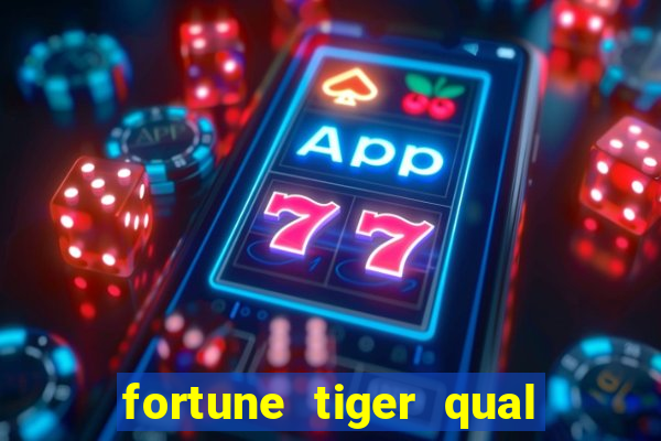 fortune tiger qual a melhor plataforma